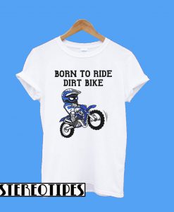 Born To Ride Dirt Bike T-Shirt