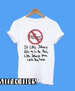 Bullies If Little Johnny Hits Me In The Face T-Shirt