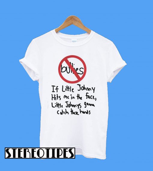 Bullies If Little Johnny Hits Me In The Face T-Shirt