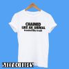 Chained Like An Animal T-Shirt