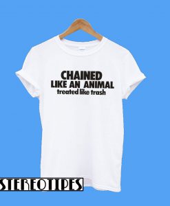 Chained Like An Animal T-Shirt