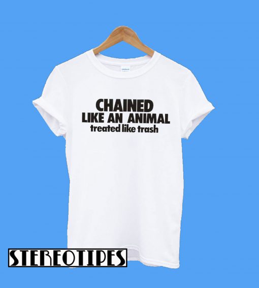 Chained Like An Animal T-Shirt