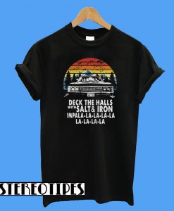 Deck The Halls With Salt And Iron Impala La La La T-Shirt