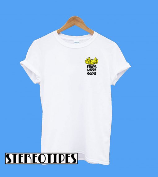 Fries Before Guys T-Shirt