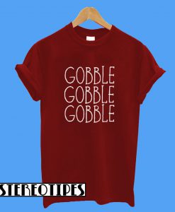 Gobble Gobble Gobble T-Shirt