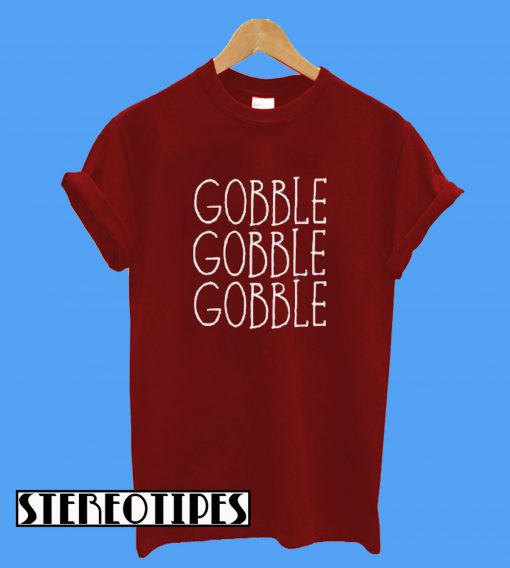 Gobble Gobble Gobble T-Shirt