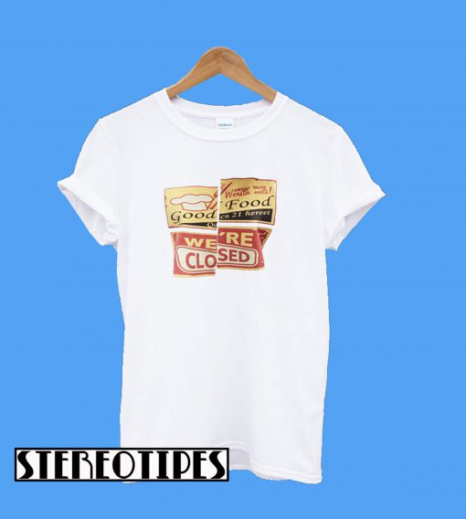 Good Food We're Closed T-Shirt