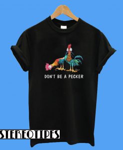 Hei Don’t be a Pecker Chicken T-Shirt