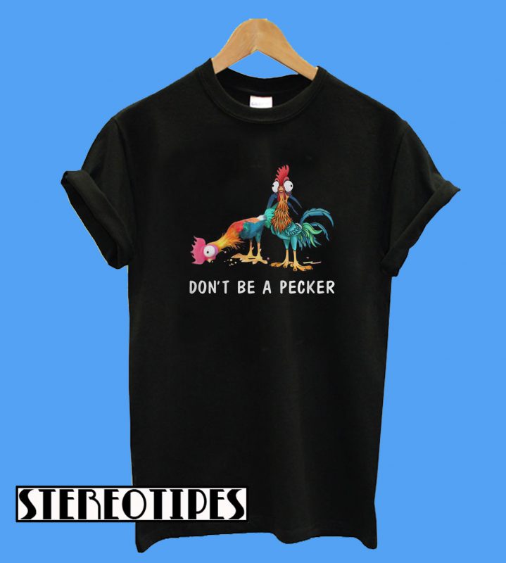 Hei Don’t be a Pecker Chicken T-Shirt - stereotipes
