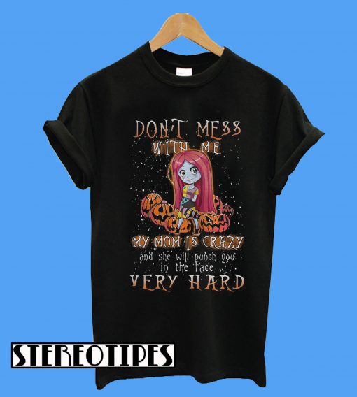 Sally Pumpkin Don’t Mess With Me My Mom Is Crazy T-Shirt