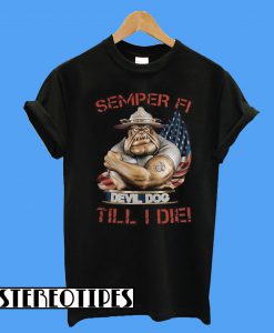 Semper Fi Devil Dog Till I Fie T-Shirt