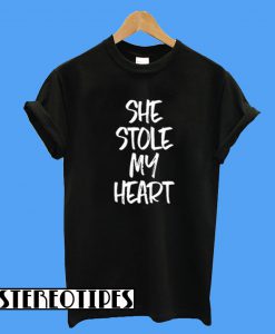 She Stole My Heart T-Shirt