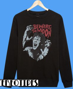 Beware The Moon Remembering An American Werewolf In London Sweatshirt