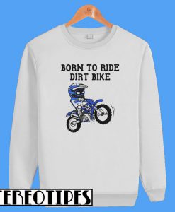 Born To Ride Dirt Bike Sweatshirt