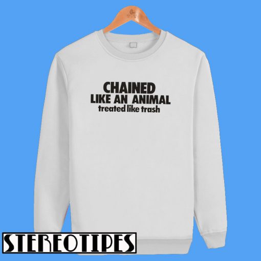 Chained Like An Animal Sweatshirt