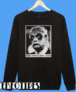 Donald Trump Make America Metal Again Halloween Sweatshirt