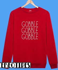 Gobble Gobble Gobble Sweatshirt