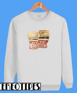 Good Food We're Closed Sweatshirt