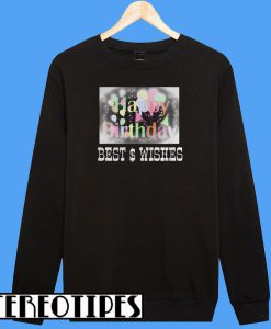 Happy Birthday Best and Wishes Gift Sweatshirt