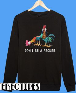 Hei Don’t be a Pecker Chicken Sweatshirt