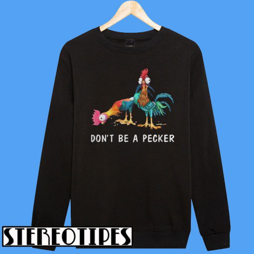 Hei Don’t be a Pecker Chicken Sweatshirt