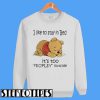 I like To Stay In Bed It’s Too Peopley Outside Pooh Sweatshirt