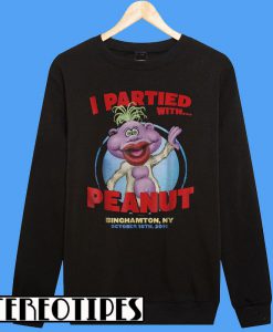 I Partied With Peanut Binghamton NY October 18th 2018 Sweatshirt