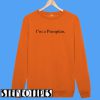 I'm a Pumpkin Sweatshirt