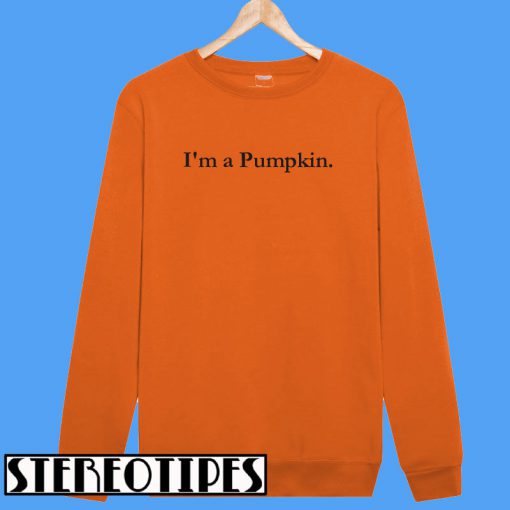 I'm a Pumpkin Sweatshirt