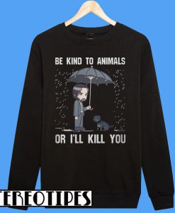 John Wick Be Kind To Animals Or I'll Kill You Sweatshirt
