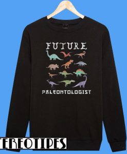Jurassic Future Paleontologist Sweatshirt