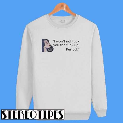 Lana Del Rey I Won’t Not Fuck You The Fuck Up Period Sweatshirt
