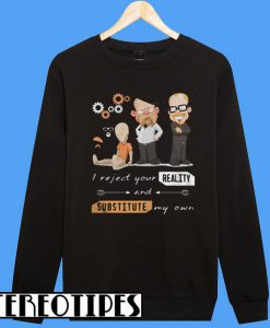 Mythbusters and Rebooted I Reject Your Reality Substitute My Own Sweatshirt