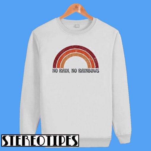 No Rain No Rainbow Sweatshirt