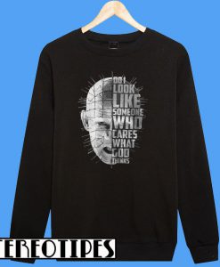 Pinhead Do I Look Like Someone Who Cares What God Thinks Sweatshirt