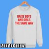 Raise Boys and Girls The Same Way Sweatshirt