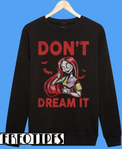 Sally and Jack Skellington Don’t Dream It Be IT Sweatshirt