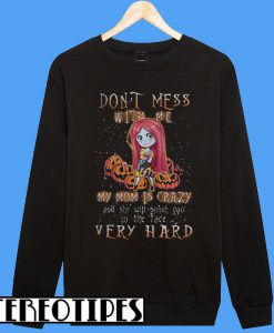 Sally Pumpkin Don’t Mess With Me My Mom Is Crazy Sweatshirt