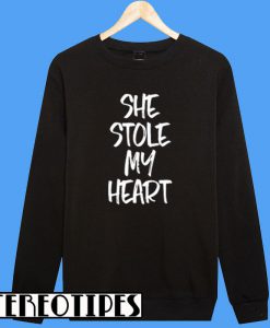 She Stole My Heart Sweatshirt