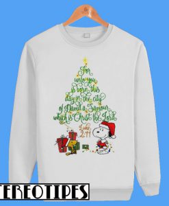 Snoopy And Woodstock For Unto You Is Born This Day In The City Of David A Saviour Which Is Christ The Lord Sweatshirt