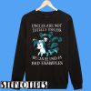 The Unicorn Of Death Uncles Are Not Totally Useless Sweatshirt