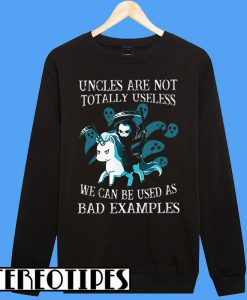 The Unicorn Of Death Uncles Are Not Totally Useless Sweatshirt