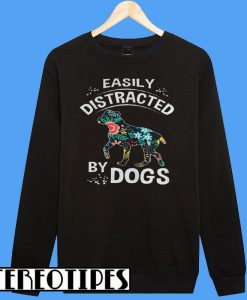 Easily Distracted By Dogs Sweatshirt