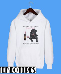 A Woman on Wine Alone She Also Needs a Labrador Hoodie