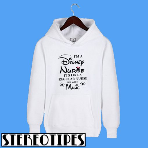 I’m a Disney Nurse It’s Like a Regular Nurse But With Magic Hoodie