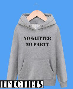 No Glitter No Party Hoodie