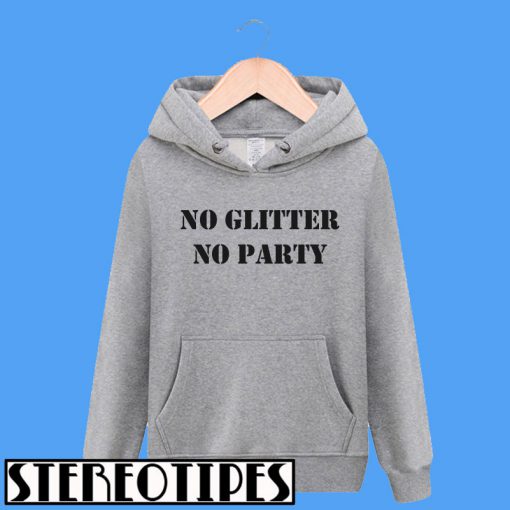 No Glitter No Party Hoodie
