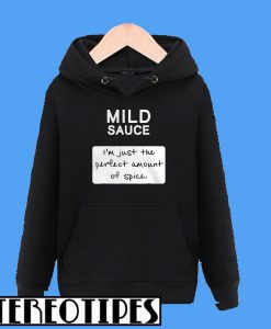 Taco Mild Sauce I'm Just The Perfect Amount Of Spice Hoodie