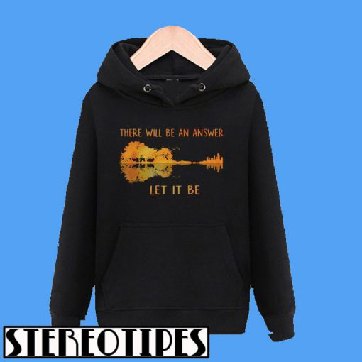 There Will Be An Answer Let It Be Hoodie