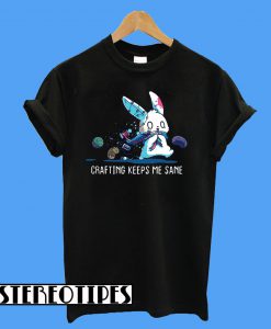 Rabbit Crafting Keeps Me Sane T-Shirt